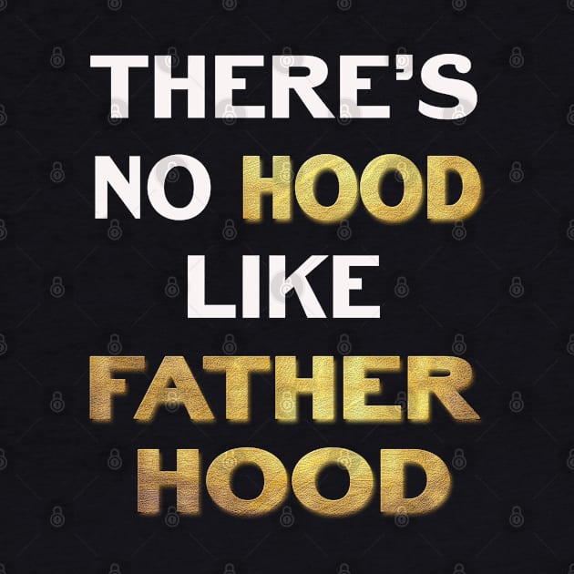 Theres No Hood Like FatherHood by familycuteycom